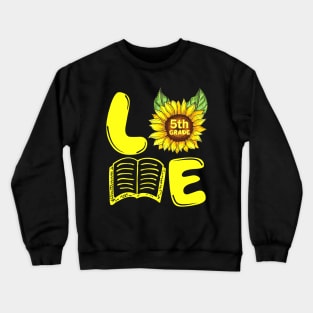 Love Fifth Grade Sunflower Funny Back To School Teacher Gift Crewneck Sweatshirt